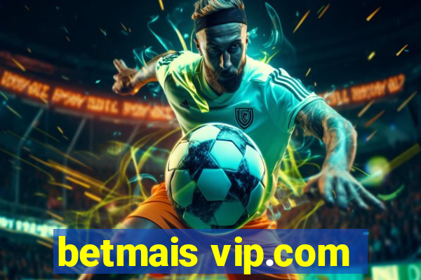 betmais vip.com